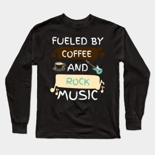 Fueled by Coffee and Rock Music Long Sleeve T-Shirt